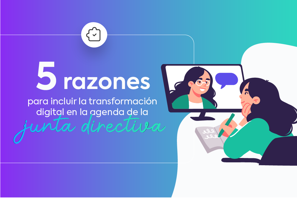 05 razones para incluir la transformación digital en la agenda del Consejo de Administración 05 razones para incluir la transformación digital en la agenda del Consejo de Administración