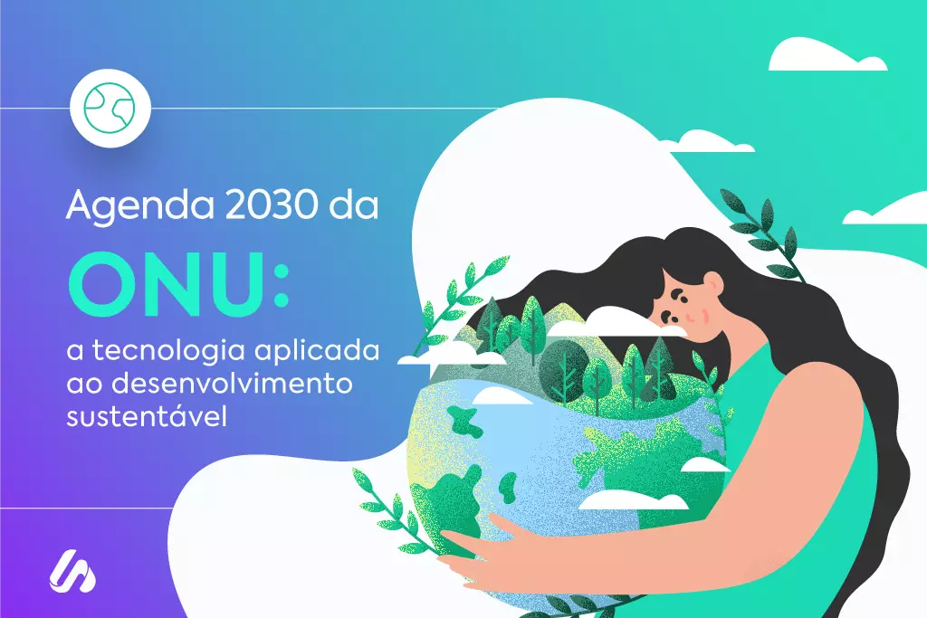 Agenda 2030 da ONU: tecnologia aplicada ao desenvolvimento sustentável Agenda 2030 da ONU: tecnologia aplicada ao desenvolvimento sustentável