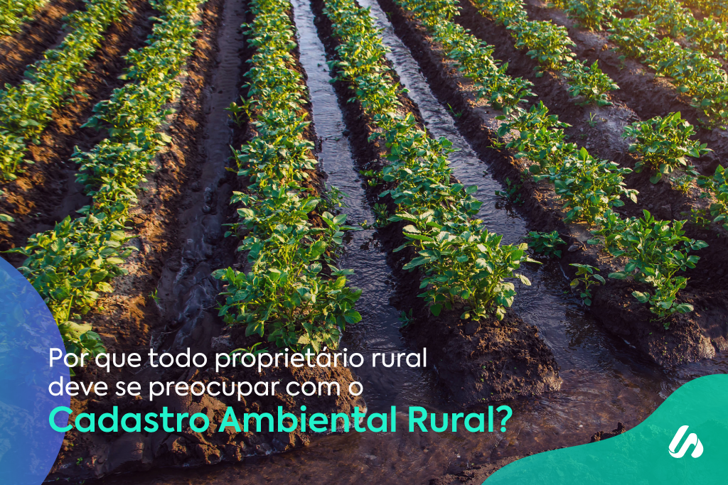 Por que todo proprietário rural deve se preocupar com o Cadastro Ambiental Rural? Por que todo proprietário rural deve se preocupar com o Cadastro Ambiental Rural?